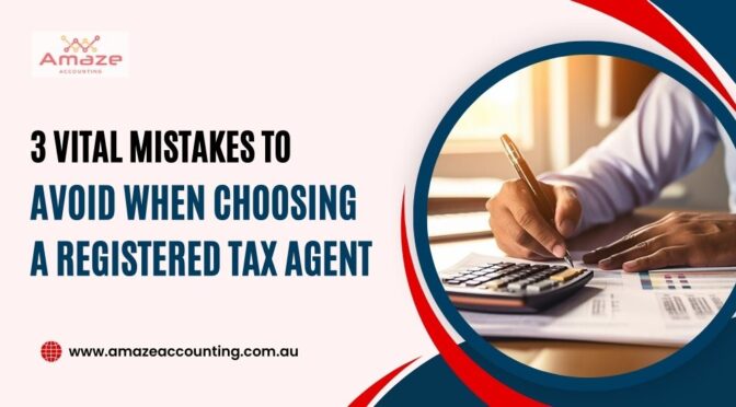 3 Vital Mistakes to Avoid When Choosing a Registered Tax Agent